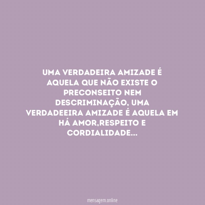 Uma verdadeira amizade é aquela que não existe