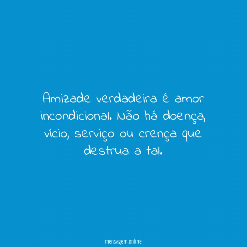 Amizade verdadeira é amor incondicional