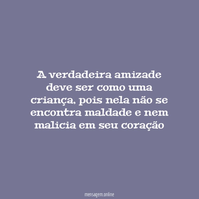 A verdadeira amizade deve ser como uma criança