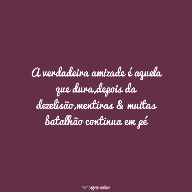 A verdadeira amizade é aquela que dura
