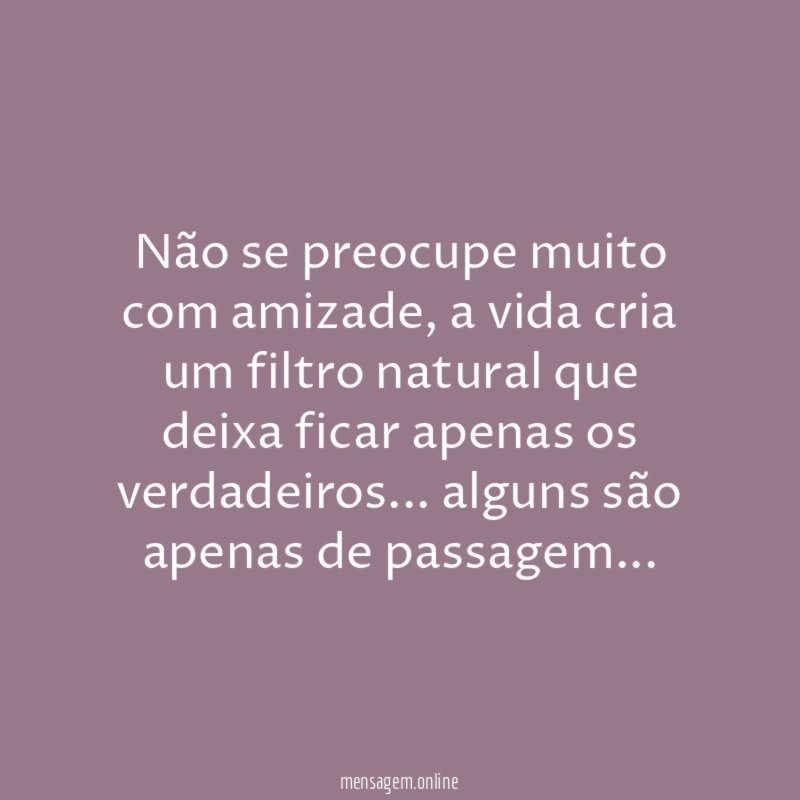 Não se preocupe muito com amizade