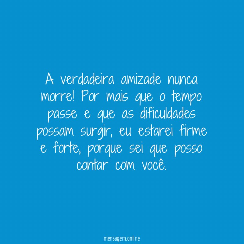 A verdadeira amizade nunca morre