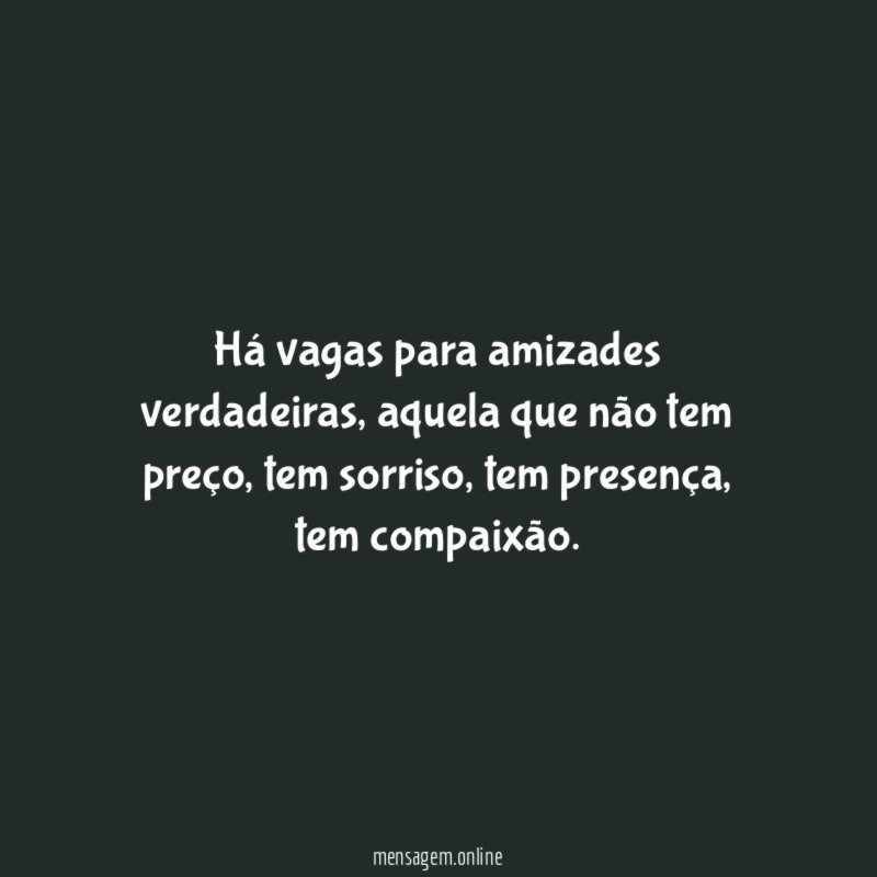 Há vagas para amizades verdadeiras