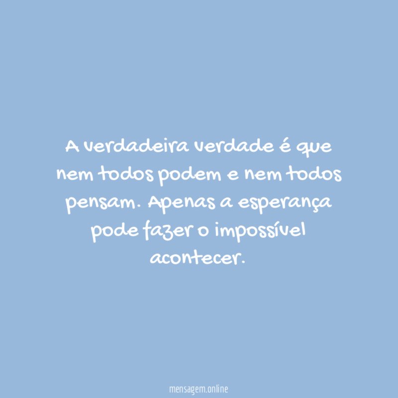 A verdadeira verdade é que nem todos podem e nem todos pensam