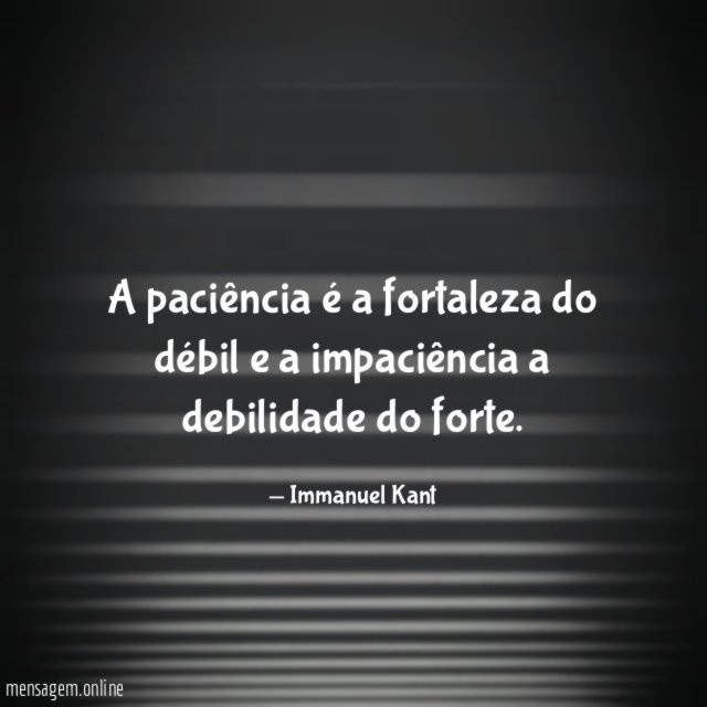 A paciência é a fortaleza do débil