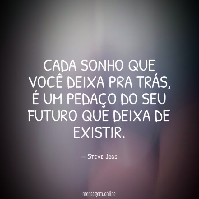 Cada sonho que você deixa pra trás