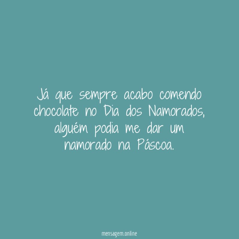 Já que sempre acabo comendo chocolate no Dia dos Namorados