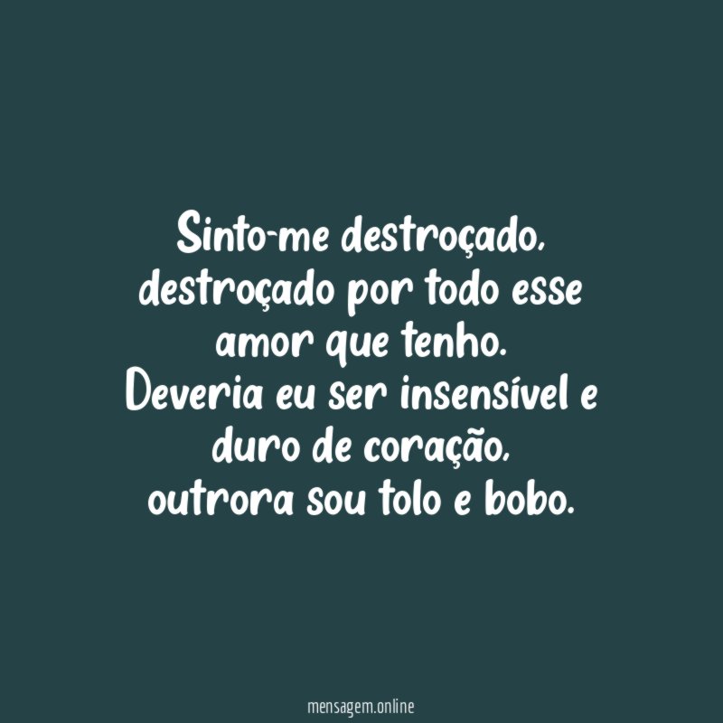 Sinto-me destroçado