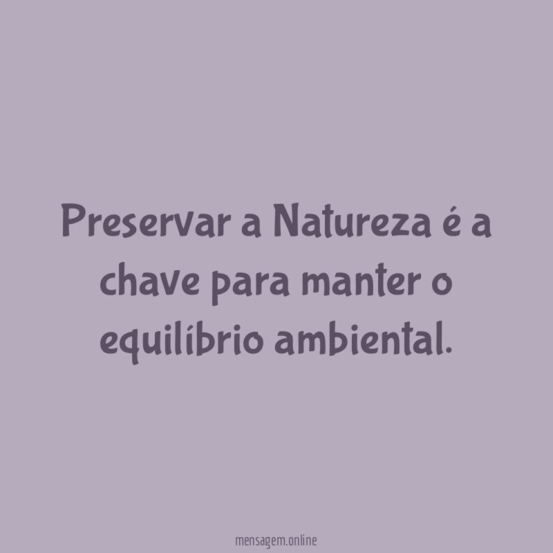 Preservar a Natureza é a chave para manter o equilíbrio ambiental