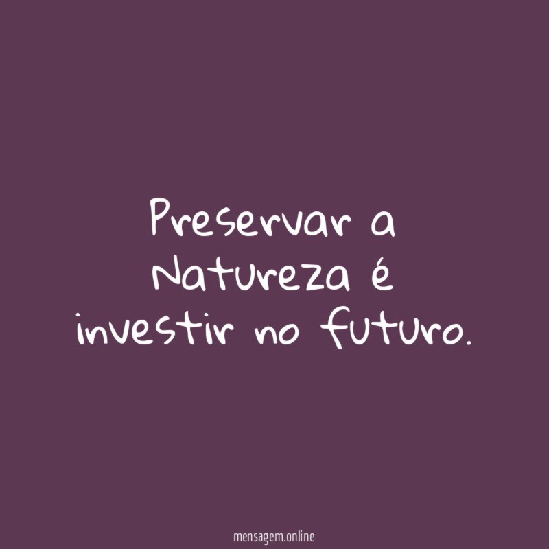 Preservar a Natureza é investir no futuro