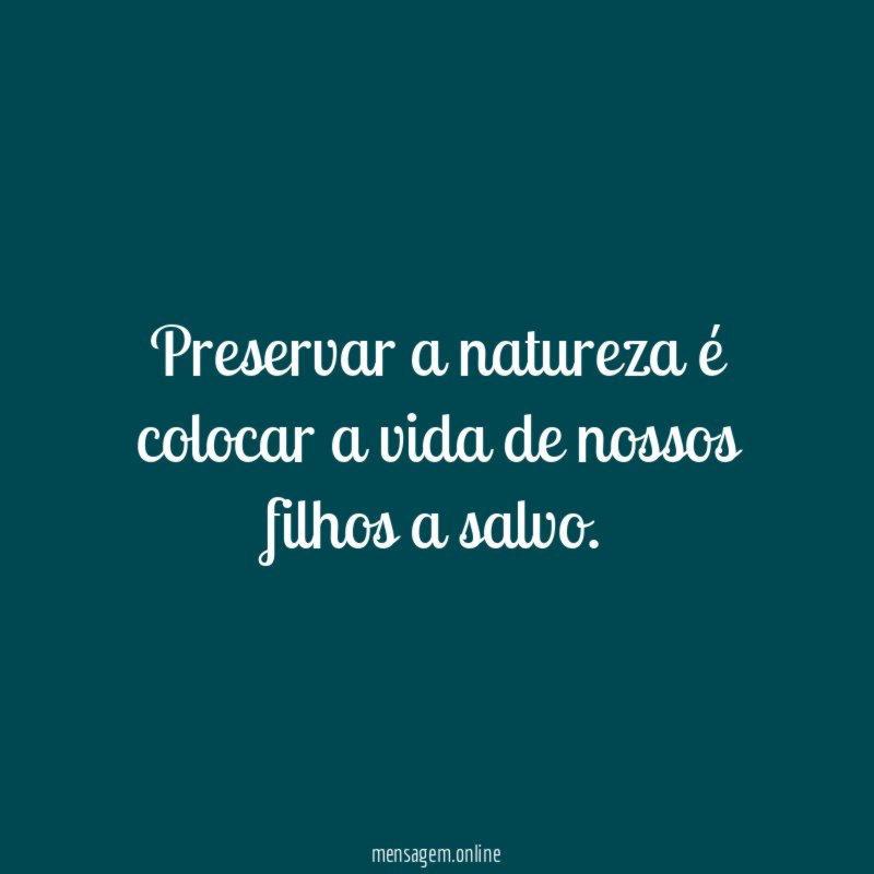 Preservar a natureza é colocar a vida de nossos filhos a salvo