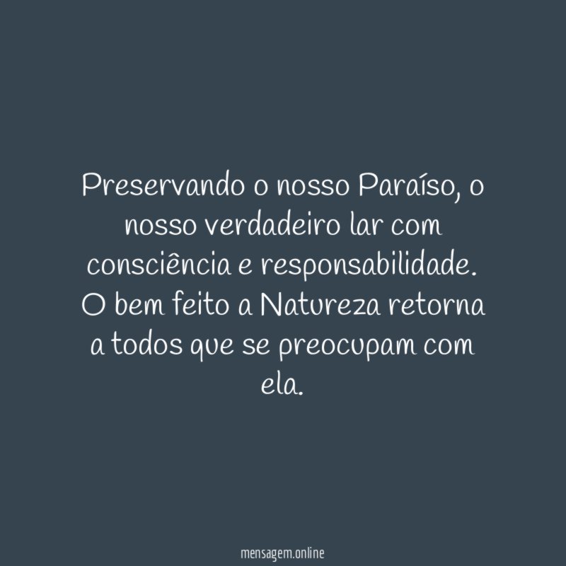 Preservando o nosso Paraíso, o nosso verdadeiro lar com consciência e responsabilidade.