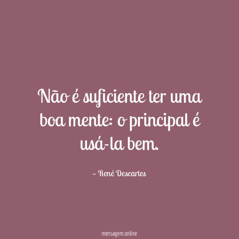 Não é suficiente ter uma boa mente