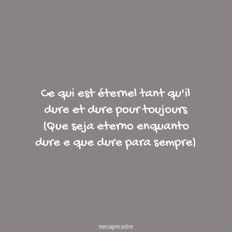 Ce qui est éternel tant qu'il dure et dure pour toujours