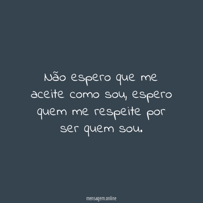 Não espero que me aceite como sou
