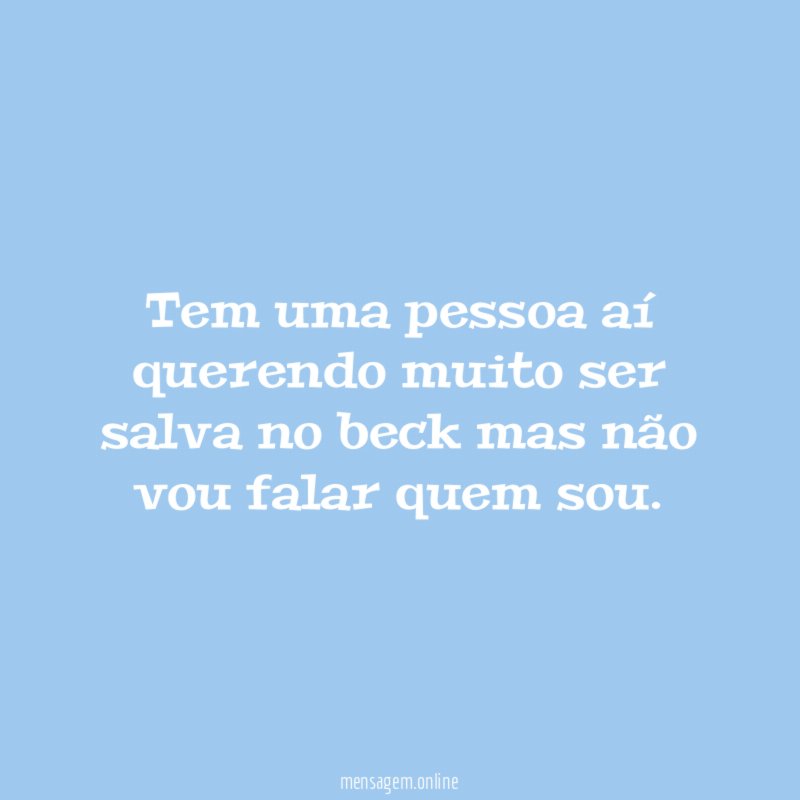 Tem uma pessoa aí querendo muito ser salva
