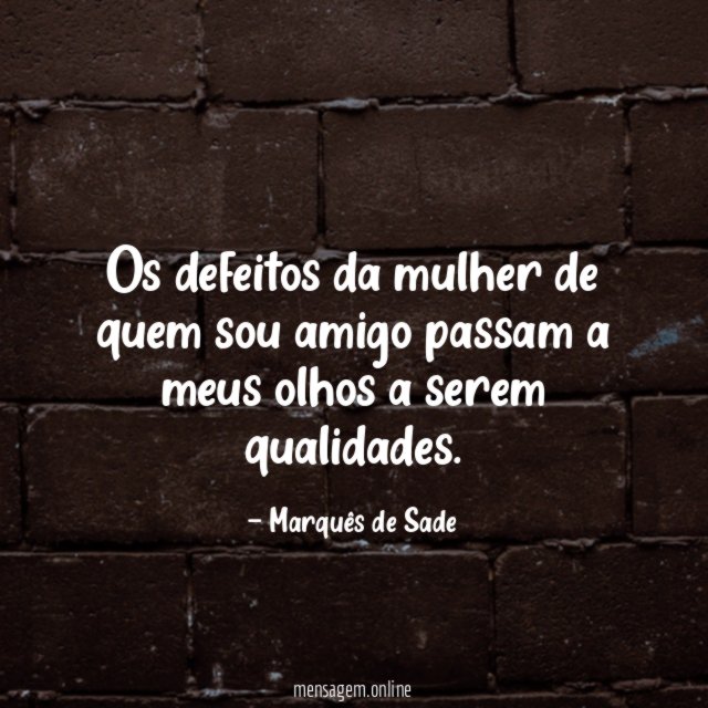 Os defeitos da mulher de quem sou amigo