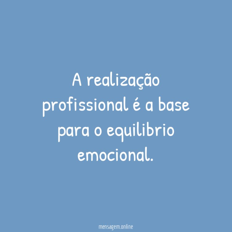 A realização profissional é a base para o equilibrio emocional