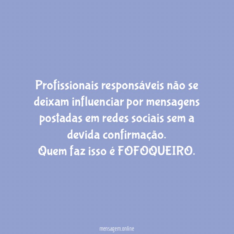 Profissionais responsáveis não se deixam influenciar por mensagens