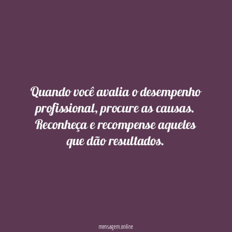 Quando você avalia o desempenho profissional