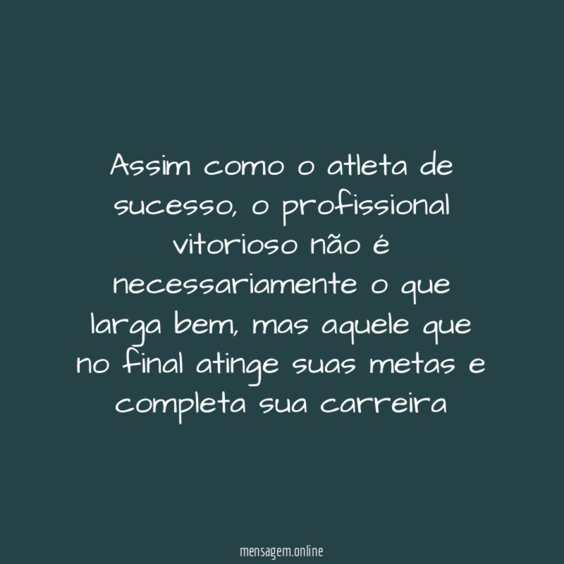 Assim como o atleta de sucesso
