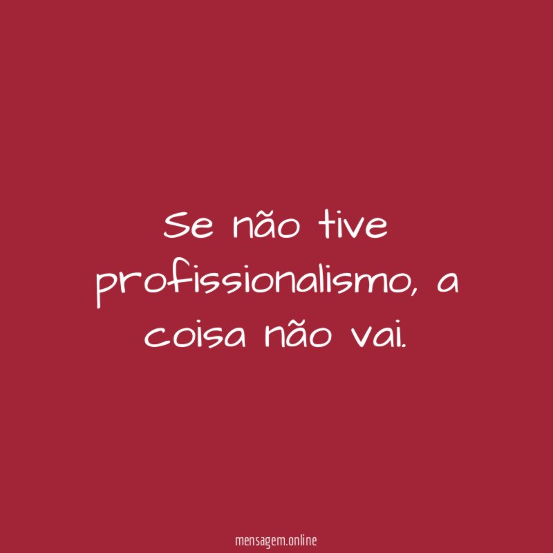 Se não tive profissionalismo