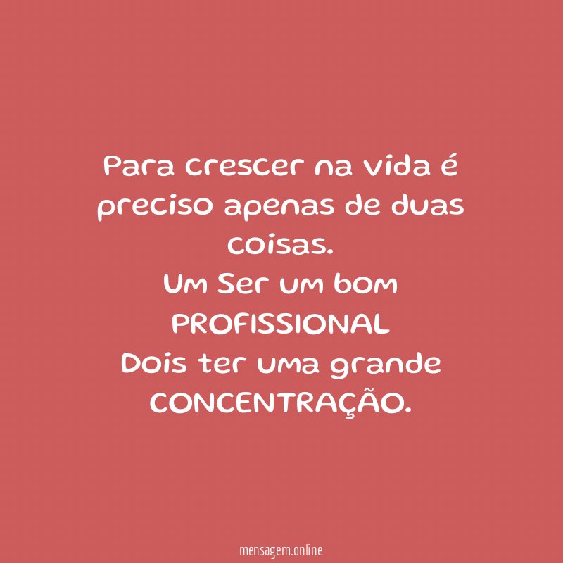 Para crescer na vida é preciso apenas de duas coisas