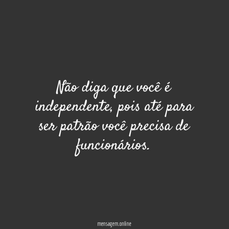 Não diga que você é independente