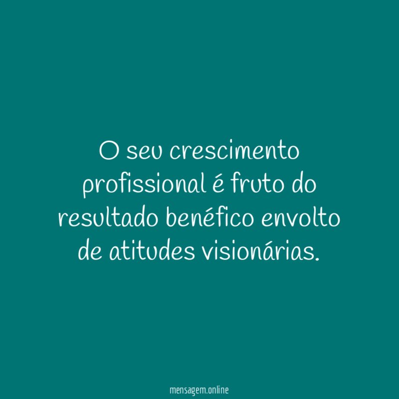 O seu crescimento profissional é fruto do resultado