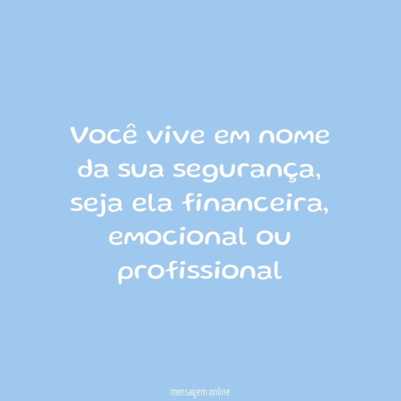 Você vive em nome da sua segurança