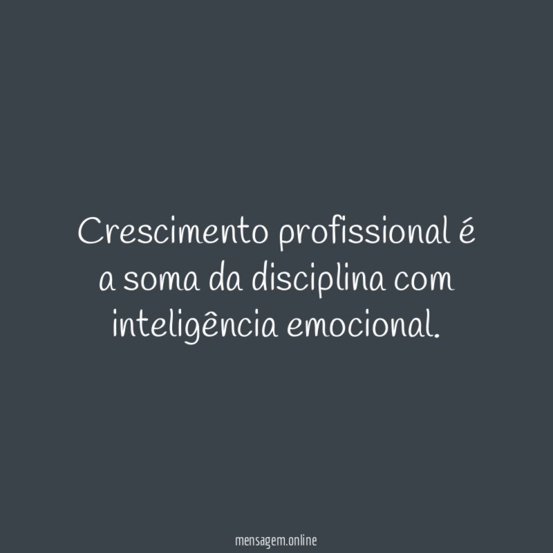 Crescimento profissional é a soma da disciplina com inteligência emocional