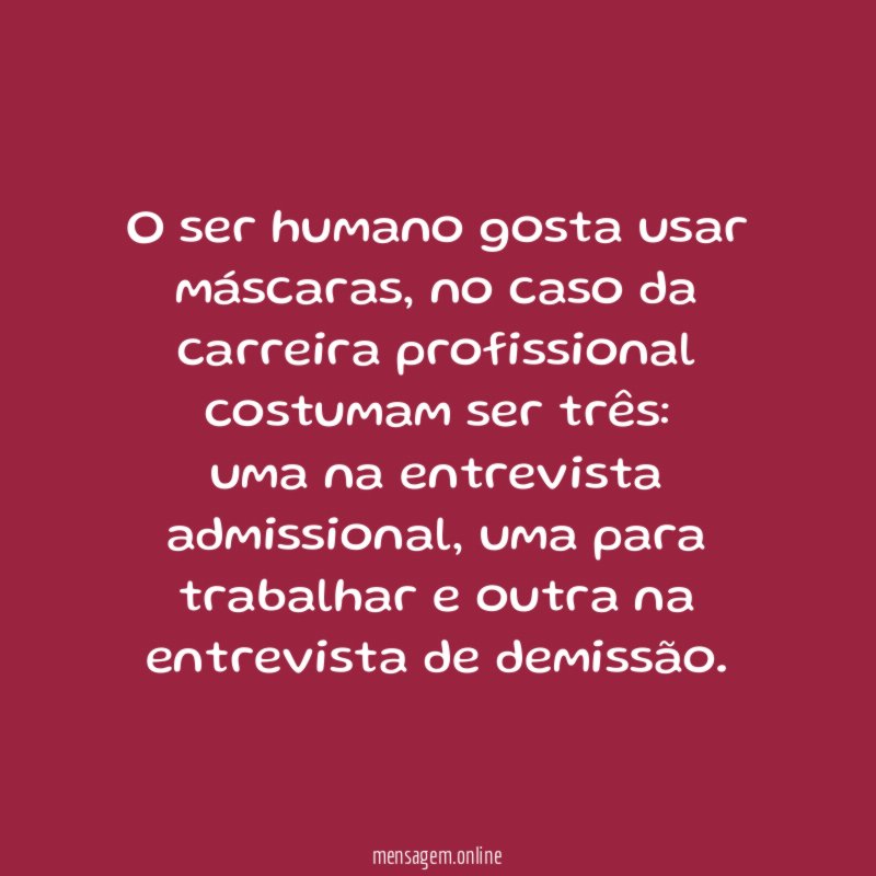 O ser humano gosta usar máscaras