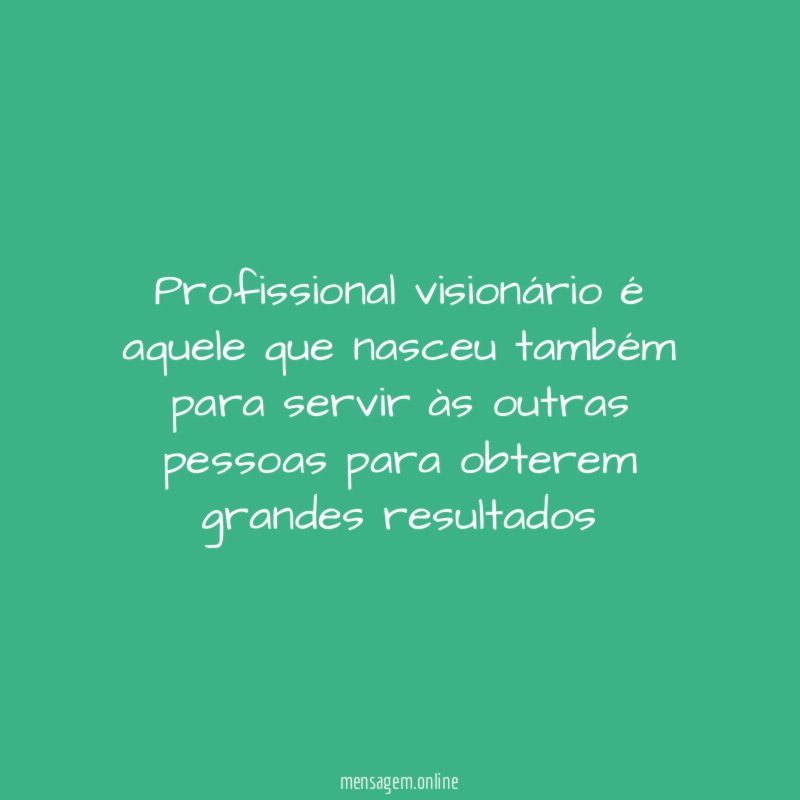 Profissional visionário é aquele que nasceu também para