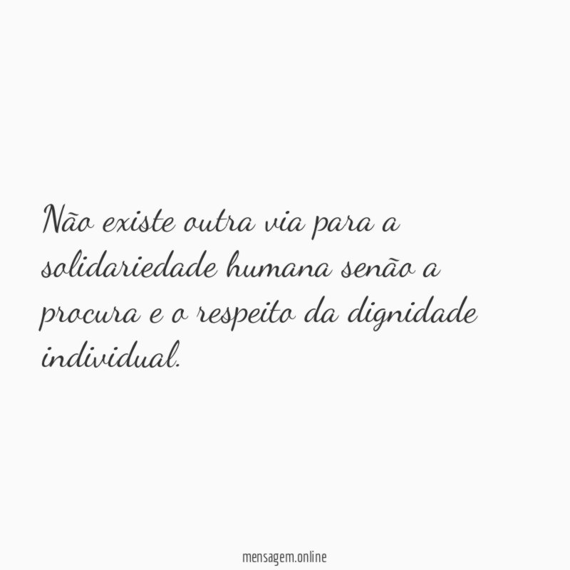 Não existe outra via para a solidariedade humana