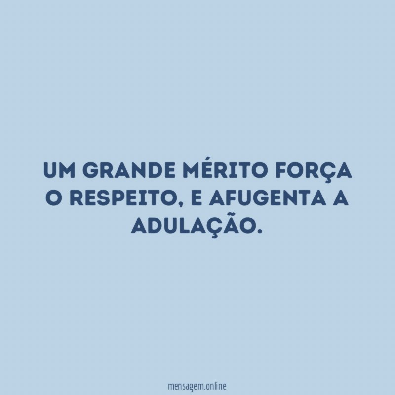 Um grande mérito força o respeito