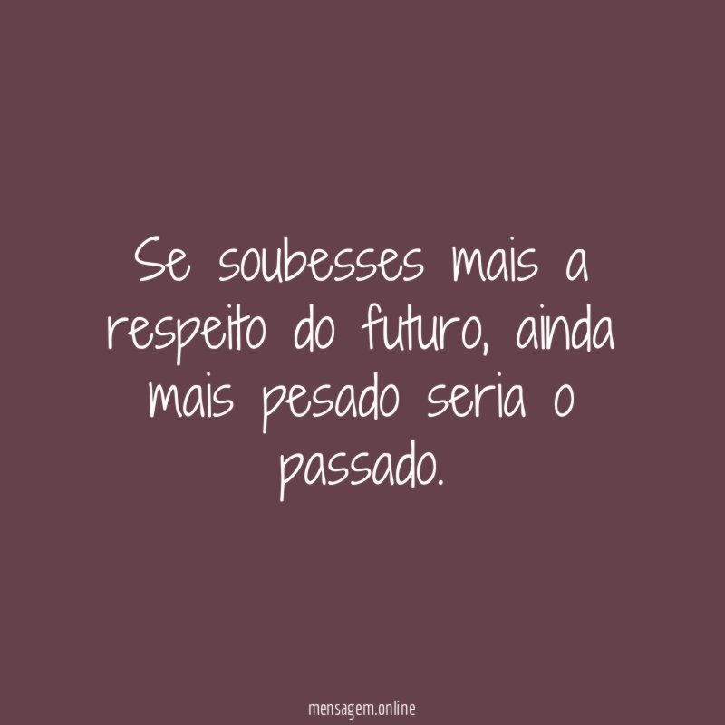 Se soubesses mais a respeito do futuro