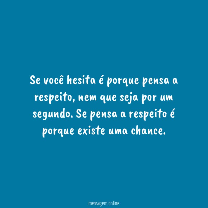 Se você hesita é porque pensa a respeito