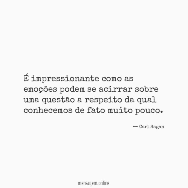 É impressionante como as emoções podem se acirrar