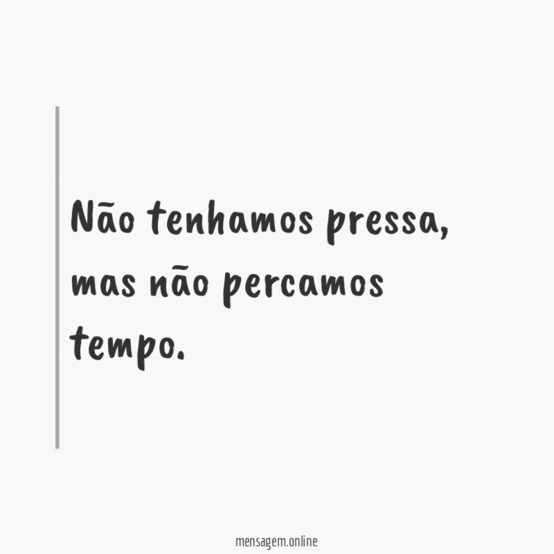 Não tenhamos pressa