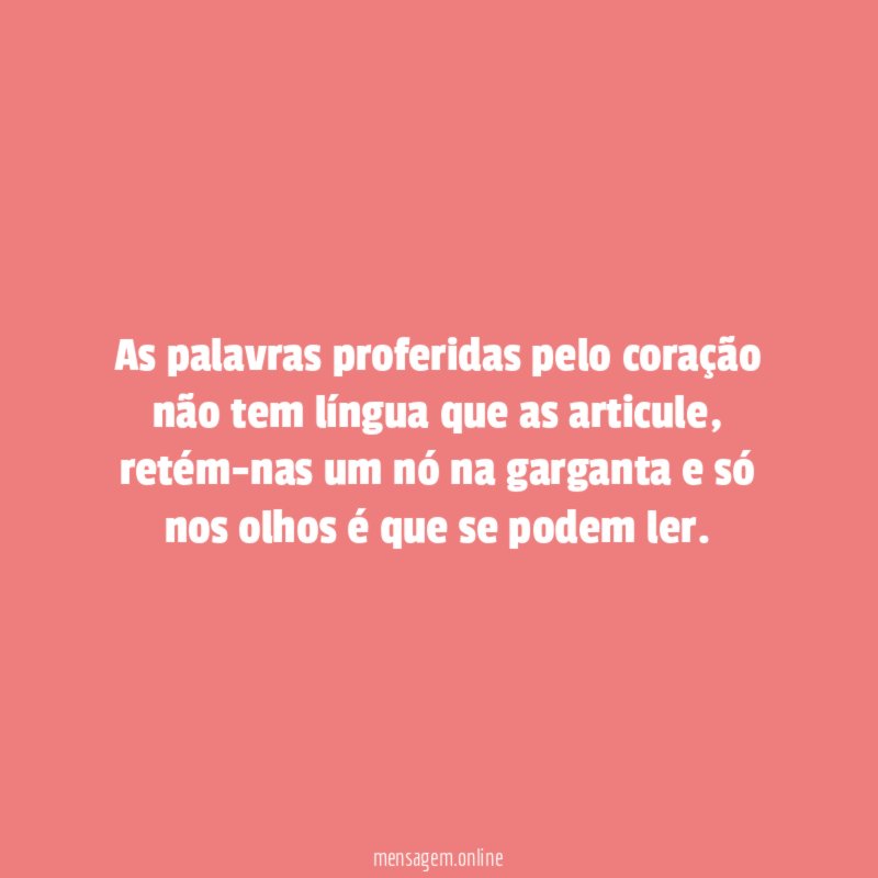 As palavras proferidas pelo coração não tem língua