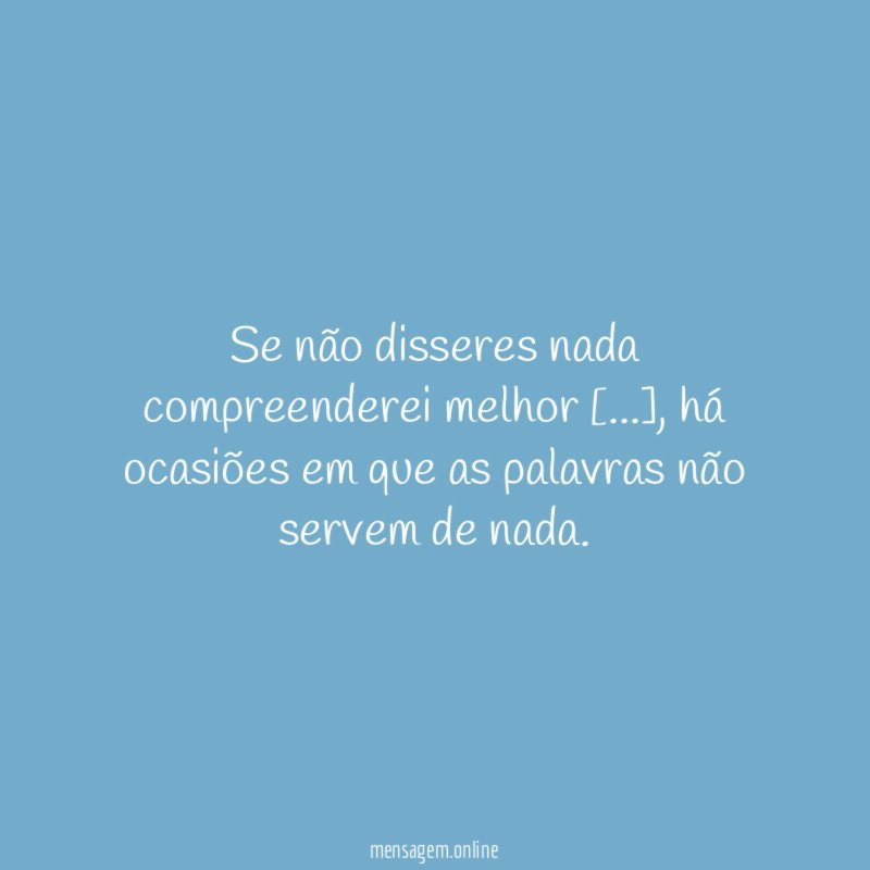 Se não disseres nada compreenderei melhor [