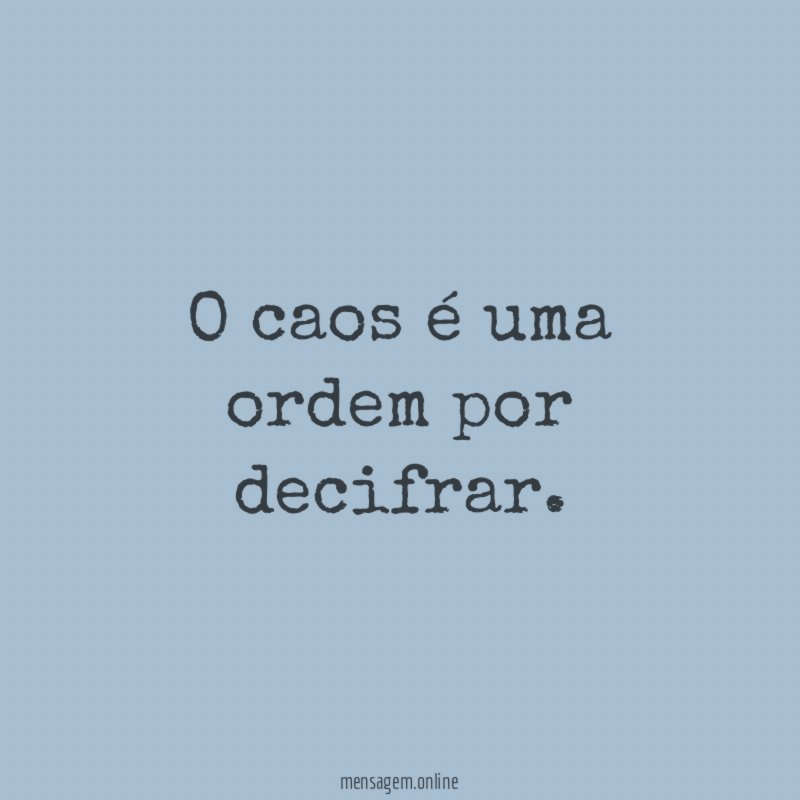 O caos é uma ordem por decifrar