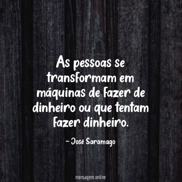 As pessoas se transformam em máquinas de fazer