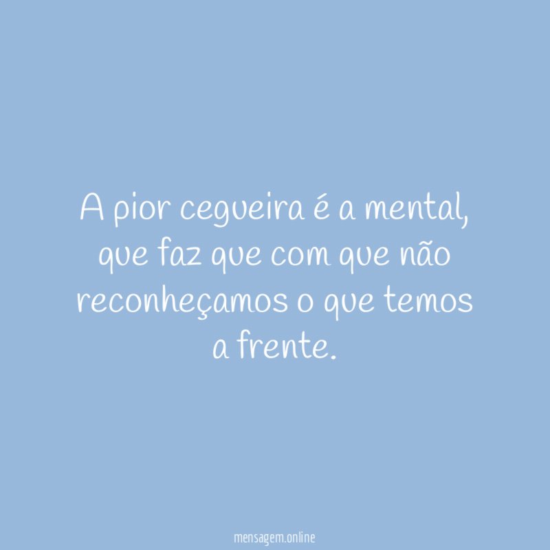 A pior cegueira é a mental