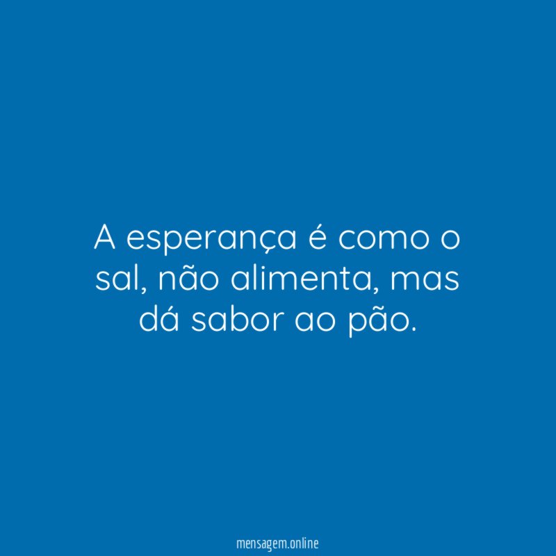A esperança é como o sal