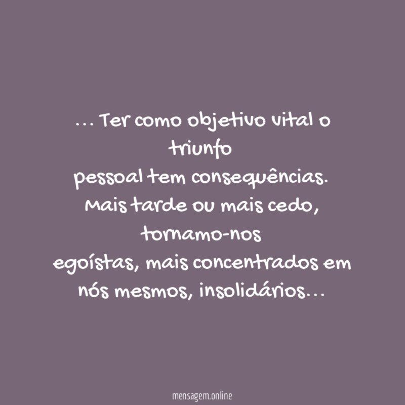 Ter como objetivo vital o triunfo pessoal tem consequências