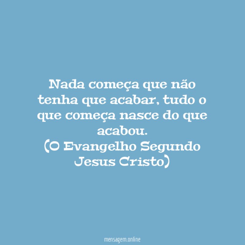 Nada começa que não tenha que acabar