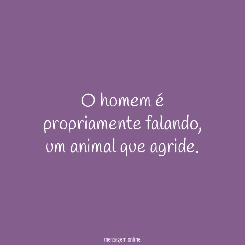 O homem é propriamente falando