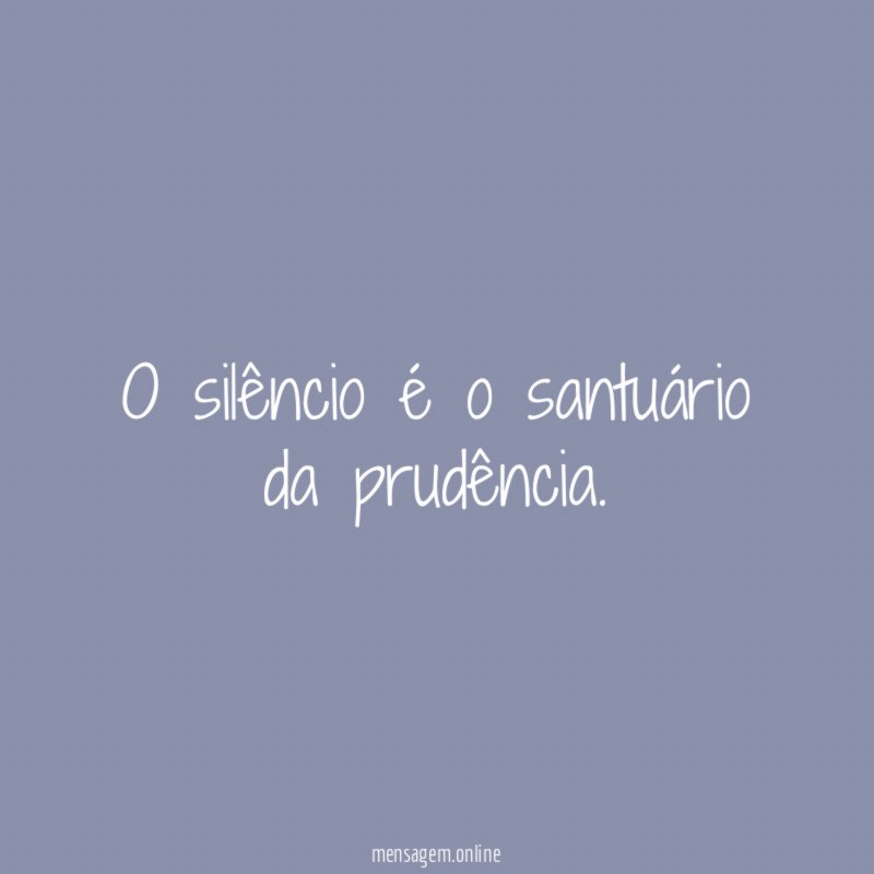 O silêncio é o santuário da prudência