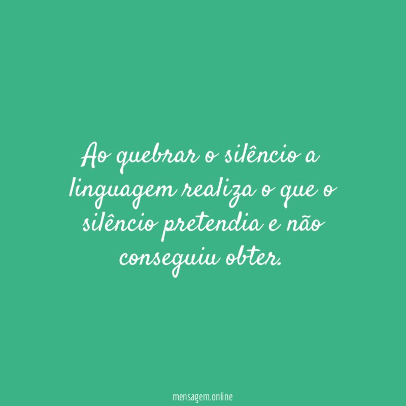 Ao quebrar o silêncio a linguagem realiza